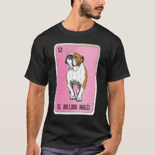 El Bulldog Ingles Mexican Slang Lottery Bingo Card T-Shirt
