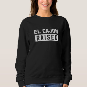 El Cajon Raised California Hometown Ca Home State  Sweatshirt