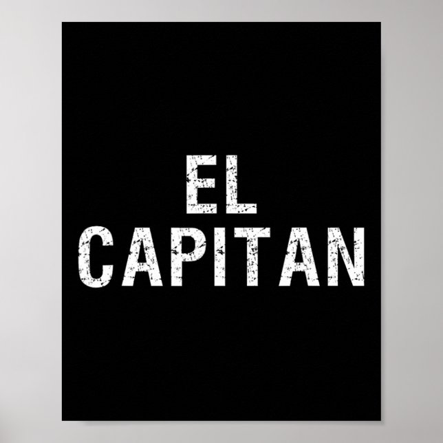 El Capitan Captain Of The Ship T Shirt  Poster (Front)