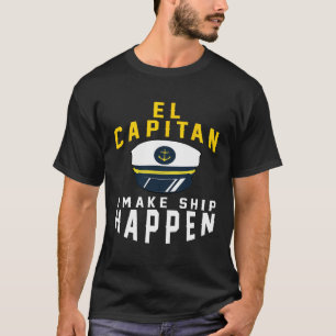 El Capitan I Make Ship Happen Funny Boating Captai T-Shirt