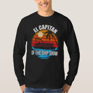 El Capitan Of The Ship Show  Pontoon Boat Owner Sp T-Shirt
