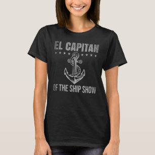 El Capitan Of The Ship Show Spanish Sailor Boat A T-Shirt