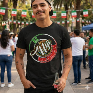 El Hijo Mas Chingon Mexican pride T-Shirt