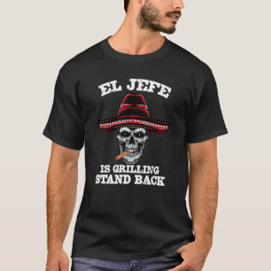El Jefe Grilling Stand Back   Mexican Dad T-Shirt