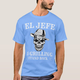 El Jefe Is Grilling Stand Back Funny Meican Dad BB T-Shirt