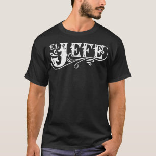 El Jefe The Boss in Spanish Funny Mexican Quote T-Shirt
