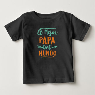 El Mejor Papa Del Mundo Dad Fathers Day Baby T-Shirt