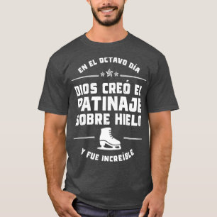 El octavo da Dios cre Patinaje Hielo T-Shirt
