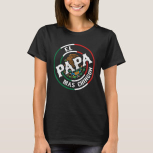El Papa Mas Chingon Best Mexican Dad Ever Father's T-Shirt