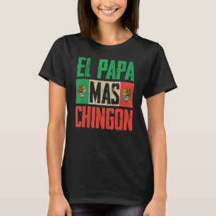 El Papa Mas Chingon Best Mexican Dad Fathers D T-Shirt