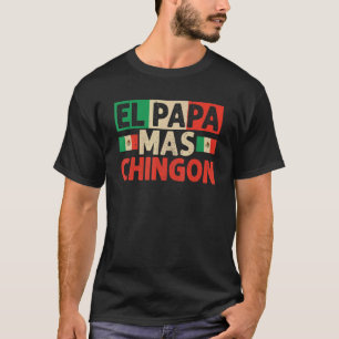 El Papa Mas Chingon   Best Mexican Dad Fathers Day T-Shirt