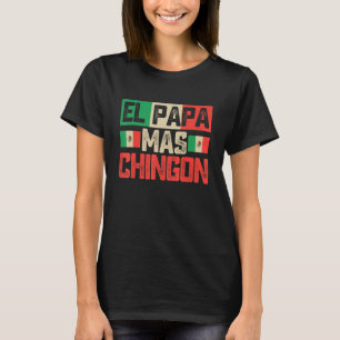 El Papa Mas Chingon Best Mexican Dad Fathers Day T-Shirt
