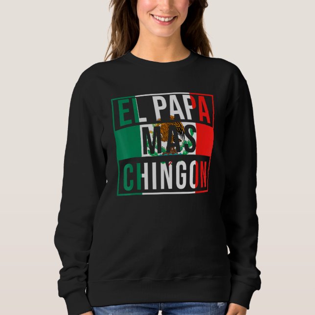 El Papa Mas Chingon   Best Mexican Dad Sweatshirt (Front)