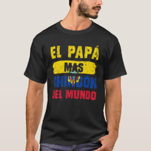 El Papá Mas Chingón Del Mundo Ecuador Flag Ecuador T-Shirt