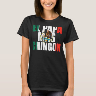 El Papa Mas Chingon Father Fatherhood Fathers Day T-Shirt