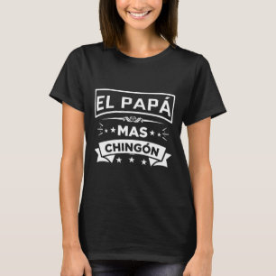 El Papa Mas Chingon Funny Spanish Mexican Fathers T-Shirt