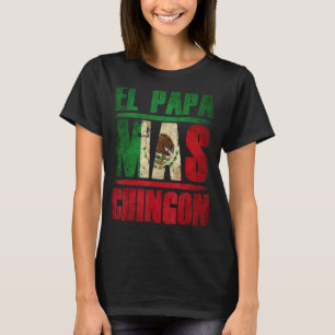 El Papa Mas Chingon  Mexican Dad And Husband 1 T-Shirt