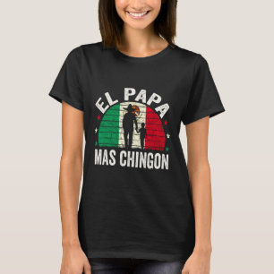 El Papa Mas Chingon - Mexican Dad Fathers Day Mexi T-Shirt