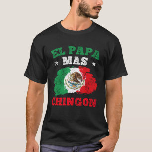 El Papa Mas Chingon Mexican Dad Mexican Father s D T-Shirt