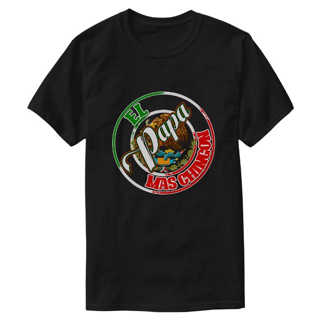 El Papa Mas Chingon Mexican pride  T-Shirt (El Papa Mas Chingon Mexican pride T-Shirt)