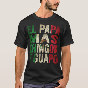 El Papa Mas Chingon Y Guapo Mexican Dad Vintage Fl T-Shirt