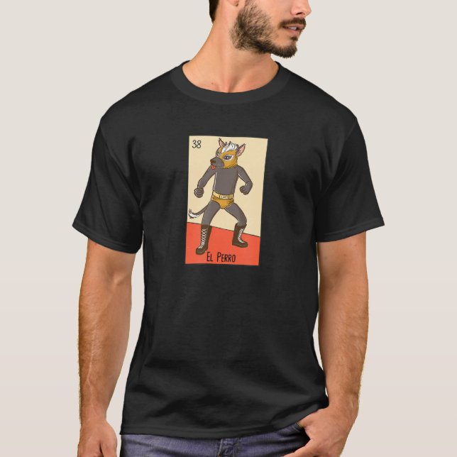 El Perro Mexicano Mexican Dog  Luchador Lottery Ca T-Shirt (Front)