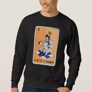 El Rey De La Cerámica Mexican Slang Lottery Bingo Sweatshirt
