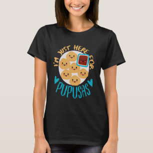El Salvador Food I'm Just Here For Pupusa El Salva T-Shirt