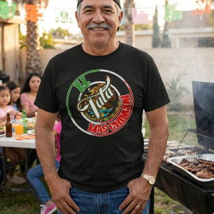 El Tata Mas Chingon Mexican Mexico Print pride  T-Shirt