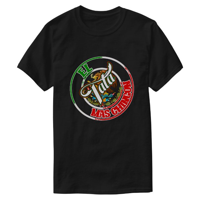 El Tata Mas Chingon Mexican pride  T-Shirt (El Tata Mas Chingon Mexican Mexico Print pride T-Shirt)