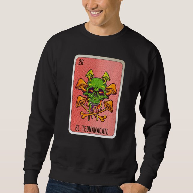 El Teonanacatl Mexican Slang Lottery Bingo Cards   Sweatshirt (Front)