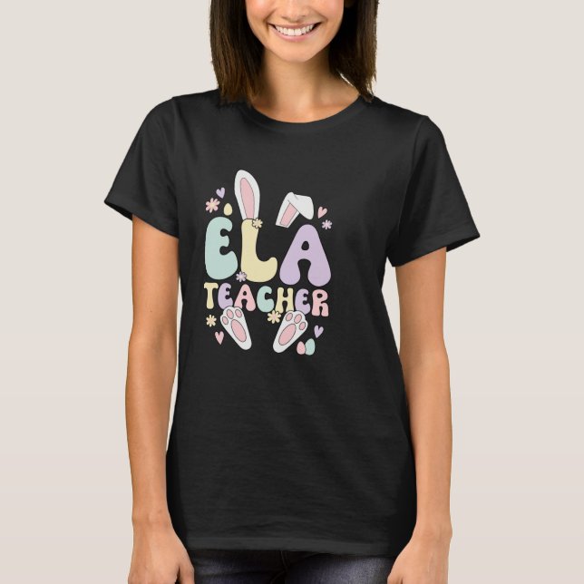 ELA Teacher Easter Bunny English Language Arts Eas T-Shirt (Front)