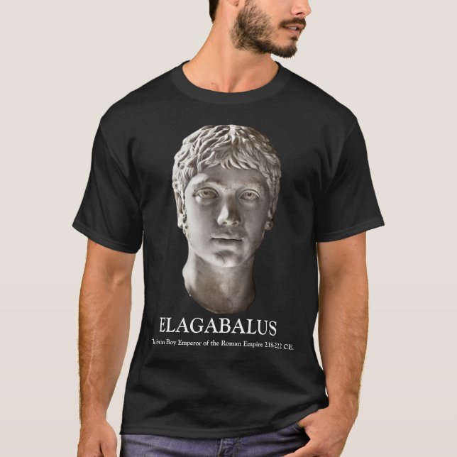 ELAGABALUS, The Syrian Boy Emperor of Rome 218-222 T-Shirt (Front)