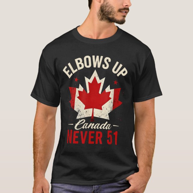 Elbows Up Canada Never 51 Canada Flag  T-Shirt (Front)