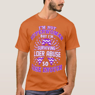 Elder Abuse Awareness Im Not Superwoman But Im Sur T-Shirt