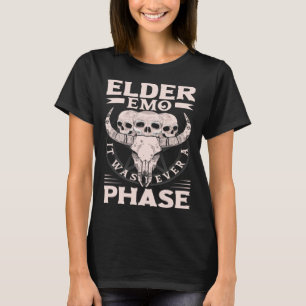 Elder Emo It Was Never A Phase Gothic Skeleton  8 T-Shirt