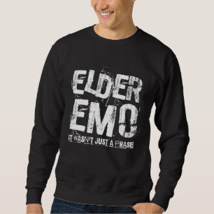 Elder Emo. it wasn't just a phase - Funny Emo Goth Sweatshirt