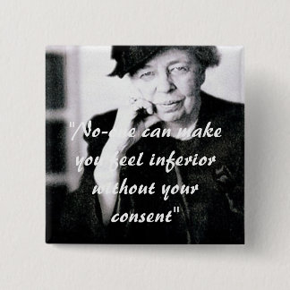 Eleanor Roosevelt - No-one can make you feel... 15 Cm Square Badge