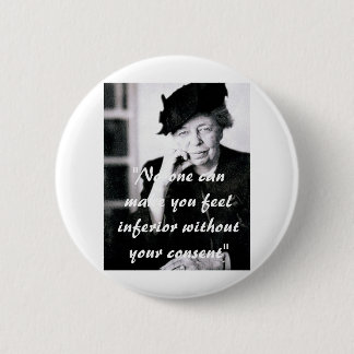 Eleanor Roosevelt - No-one can make you feel... 6 Cm Round Badge