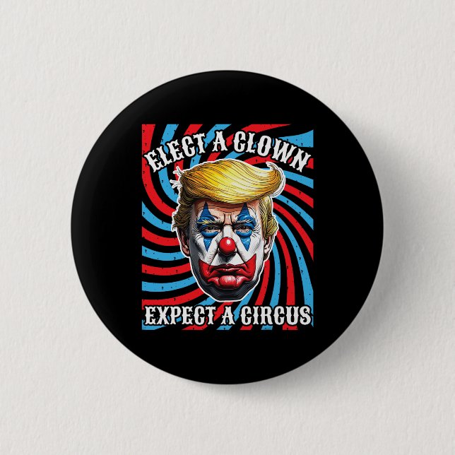 Elect A Clown Expect A Circus  6 Cm Round Badge (Front)