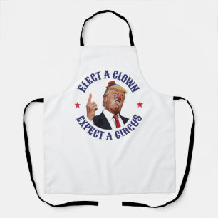 Elect A Clown, Expect A Circus - Anti Trump  Apron