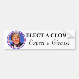 Elect a Clown, Expect a Circus Anti Trump Bumper Sticker