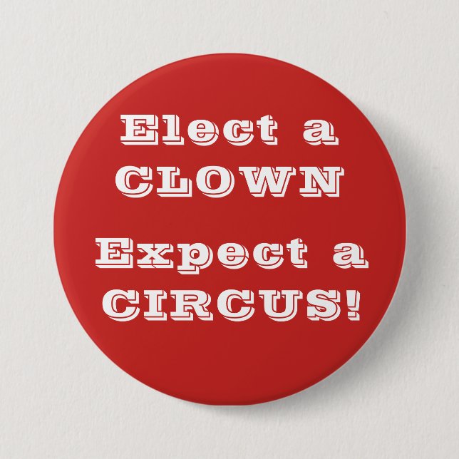 Elect a clown, expect a circus!  Anti Trump Button (Front)