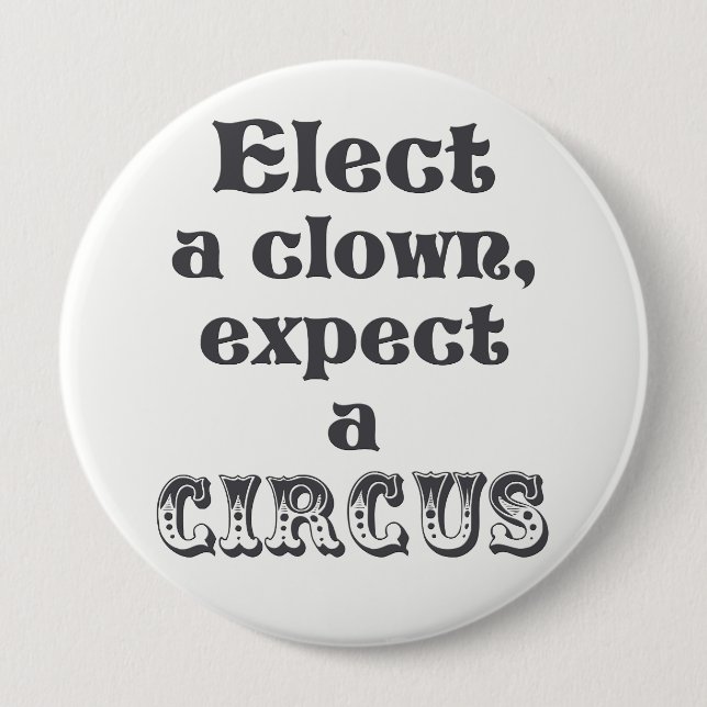 Elect a clown, expect a circus! Anti Trump Button (Front)