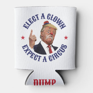 Elect A Clown, Expect A Circus - Anti Trump Can Cooler