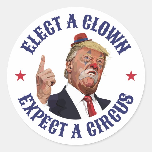 Elect A Clown, Expect A Circus - Anti Trump  Classic Round Sticker (Front)