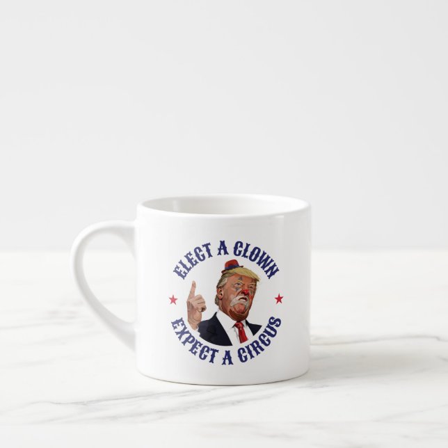 Elect A Clown, Expect A Circus - Anti Trump  Espresso Cup (Left)
