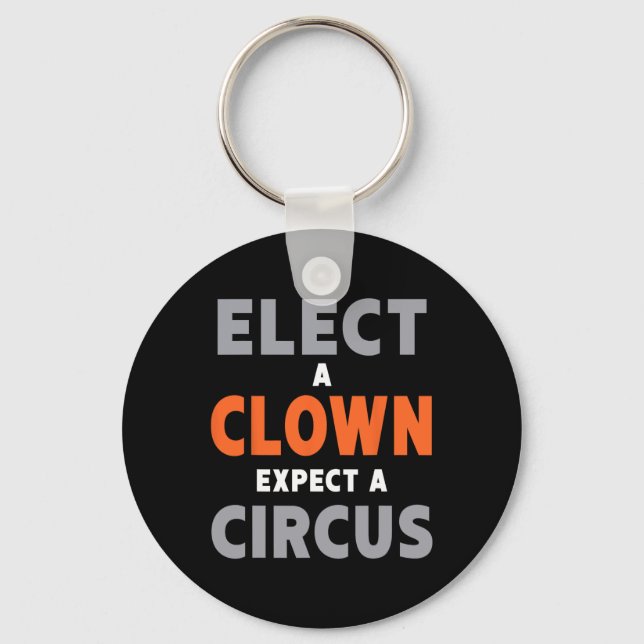 Elect A Clown Expect A Circus - Anti-trump  Key Ring (Front)