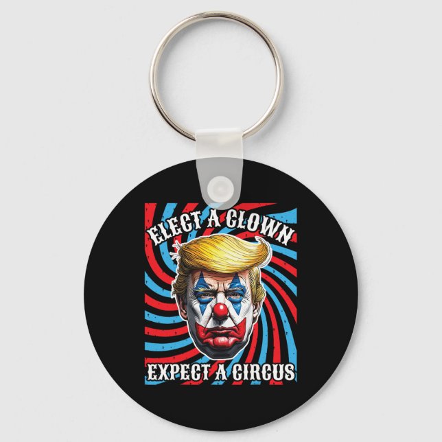 Elect A Clown Expect A Circus, Anti Trump  Key Ring (Front)