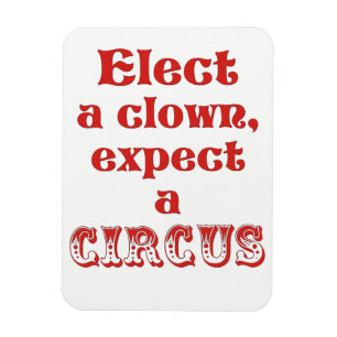 Elect a clown, expect a circus! Anti Trump Magnet